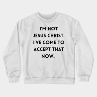 I’m not Jesus Christ Crewneck Sweatshirt